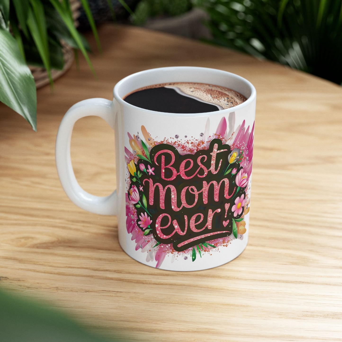 Copy of Best Mom Ever Floral Ceramic Mug - Perfect Gift for Mother’s Day and Birthdays