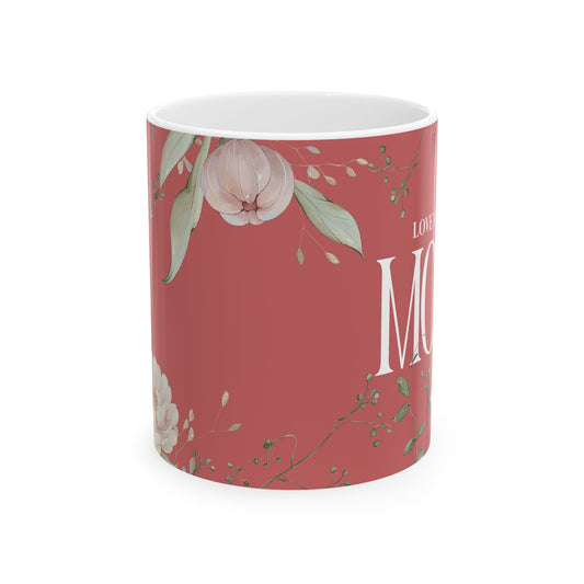 Floral Love for Mom Ceramic Mug – Perfect Gift for Mother’s Day