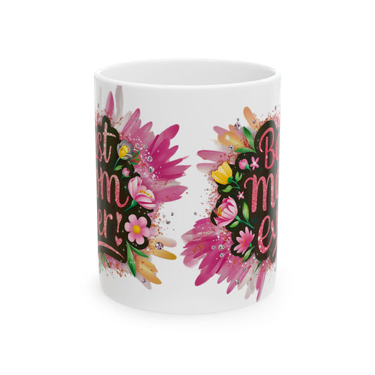 Copy of Best Mom Ever Floral Ceramic Mug - Perfect Gift for Mother’s Day and Birthdays
