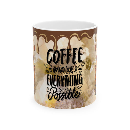 Coffee Makes Everything Possible Ceramic Mug - 11oz